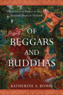 Of beggars and Buddhas : the politics of humor in the Vessantara Jataka in Thailand /