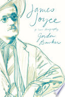 James Joyce : a new biography / Gordon Bowker.