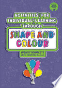 Activities for Individual Learning through Shape and Colour : Resources for the Early Years Practitioner.