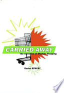 Carried away : the invention of modern shopping /