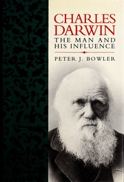 Charles Darwin : the man and his influence / Peter J. Bowler.