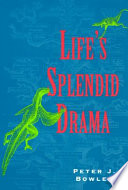 Life's splendid drama : evolutionary biology and the reconstruction of life's ancestry, 1860-1940 / Peter J. Bowler.