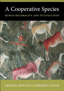 A cooperative species : human reciprocity and its evolution / Samuel Bowles and Herbert Gintis.