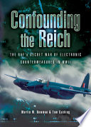Confounding the Reich : the RAF's secret war of electronic countermeasures in WW II : the story of 100 (Special Duties) Group RAF Bomber Command, 1943-1945 /