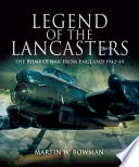 Legend of the Lancasters : the bomber war from England 1942-45 /