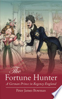 The Fortune Hunter : a German Prince in Regency England.