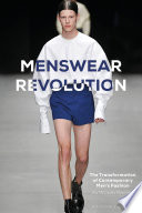 Menswear revolution : the transformation of contemporary men's fashion / Jay McCauley Bowstead.