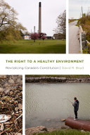 The right to a healthy environment : revitalizing Canada's constitution / David R. Boyd.
