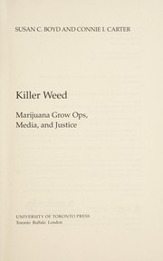 Killer weed : marijuana grow ops, media, and justice / Susan C. Boyd and Connie Carter.