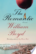 The romantic : the real life of Cashel Greville Ross : a novel / William Boyd.