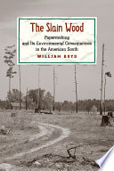 The slain wood : papermaking and its environmental consequences in the American South  /