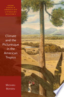 Climate and the picturesque in the American tropics / Michael Boyden.
