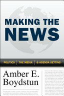 Making the news : politics, the media, and agenda setting /