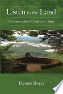 Listen to the land : conservation conversations / Dennis Boyer.