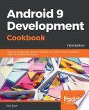Android 9 development cookbook : over 100 recipes and solutions to solve the most common problems faced by Android developers /