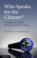 Who speaks for the climate? : making sense of media reporting on climate change /