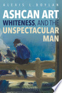 Ashcan art, whiteness, and the unspectacular man /