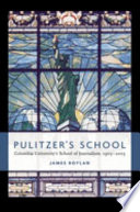 Pulitzer's School : Columbia University's School of Journalism, 1903-2003 /