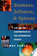 Shamans, software, and spleens : law and the construction of the information society /