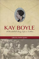 Kay Boyle : a twentieth-century life in letters /