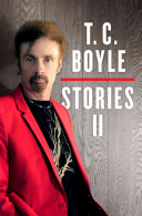 T.C. Boyle stories II : the collected stories of T. Coraghessan Boyle. T.C. Boyle.