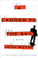 A ladder to the sky : a novel / John Boyne.