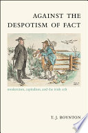 Against the Despotism of Fact : Modernism, Capitalism, and the Irish Celt /