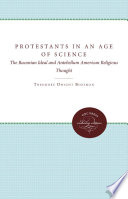 Protestants in an Age of Science : the Baconian Ideal and Antebellum American Religious Thought.