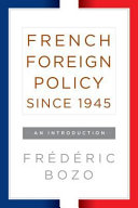 French foreign policy since 1945 : an introduction / Frédéric Bozo ; translated by Jonathan Hensher.