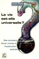 La vie est-elle universelle? : des premiers êtres vivants à l'exploration spatiale / André Brack, Bénédicte Leclercq ; préface de Jean-Marie Lehn ; illustrations de Thomas Haessig.