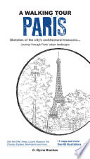 A walking tour Paris : sketches of the city's architectural treasures ... journey through the urban landscape of Paris /