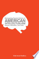 Reimagining popular notions of American intellectualism : literacy, education, and class /