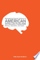 Reimagining popular notions of American intellectualism : literacy, education, and class / Kelly Susan Bradbury ; cover design by Johanna Tesfaye.