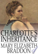 Charlotte's inheritance / Mary Elizabeth Braddon.