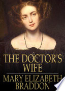 The doctor's wife / Mary Elizabeth Braddon.
