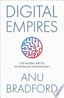 Digital empires : the global battle to regulate technology / Anu Bradford.