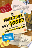 Is Shakespeare any good? : and other questions on how to evaluate literature /