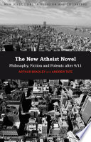 The new atheist novel : fiction, philosophy and polemic after 9/11 /