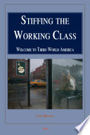 Stiffing the working class : welcome to third-world America / Clyde Bradley.