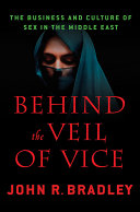 Behind the veil of vice : the business and culture of sex in the Middle East /