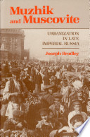 Muzhik and Muscovite : urbanization in late imperial Russia /