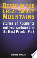 Death in the Great Smoky Mountains National Park : stories of accidents and foolhardiness in the most popular park /