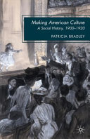 Making American culture : a social history, 1900-1920 /