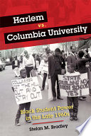 Harlem vs. Columbia University : Black student power in the late 1960s / Stefan M. Bradley.