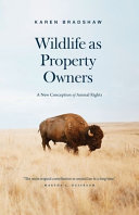 Wildlife as property owners : a new conception of animal rights / Karen Bradshaw.