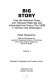 Big story : how the American press and television reported and interpreted the crisis of Tet 1968 in Vietnam and Washington /