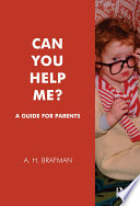 Can you help me? : a guide for parents / A.H. Brafman.