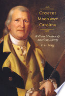 Crescent moon over Carolina : William Moultrie and American liberty / C.L. Bragg.