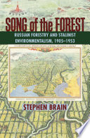 Song of the forest : Russian forestry and Stalinist environmentalism, 1905-1953 / Stephen Brain.