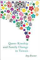 Queer kinship and family change in Taiwan / Amy Brainer.